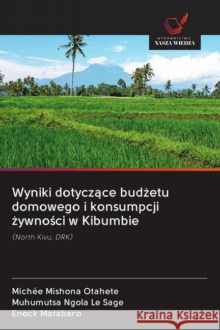 Wyniki dotyczace budzetu domowego i konsumpcji zywnosci w Kibumbie : (North Kivu, DRK) Mishona Otahete, Michée; Ngola Le Sage, Muhumutsa; Matabaro, Enock 9786202610933 Wydawnictwo Bezkresy Wiedzy