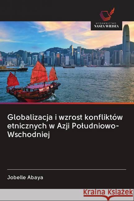 Globalizacja i wzrost konfliktów etnicznych w Azji Poludniowo-Wschodniej Abaya, Jobelle 9786202611275 Wydawnictwo Bezkresy Wiedzy