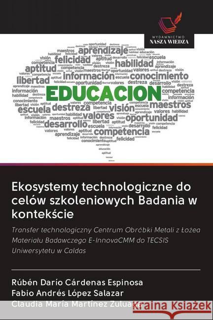 Ekosystemy technologiczne do celów szkoleniowych Badania w kontekscie : Transfer technologiczny Centrum Obróbki Metali z Lozea Materialu Badawczego E-InnovaCMM do TECSIS Uniwersytetu w Caldas Cárdenas Espinosa, Rubén Darío; López Salazar, Fabio Andrés; Martínez Zuluaga, Claudia María 9786202611640
