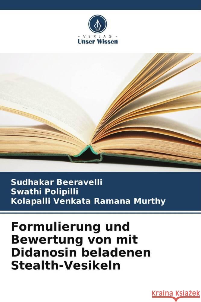 Formulierung und Bewertung von mit Didanosin beladenen Stealth-Vesikeln Beeravelli, Sudhakar, Polipilli, Swathi, Venkata Ramana Murthy, Kolapalli 9786202612777