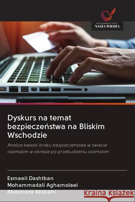 Dyskurs na temat bezpieczenstwa na Bliskim Wschodzie : Analiza kwestii braku bezpieczenstwa w swiecie islamskim w okresie po przebudzeniu islamskim Dashtban, Esmaeil; Aghamolaei, Mohammadali; Alishahi, Abdolreza 9786202613316