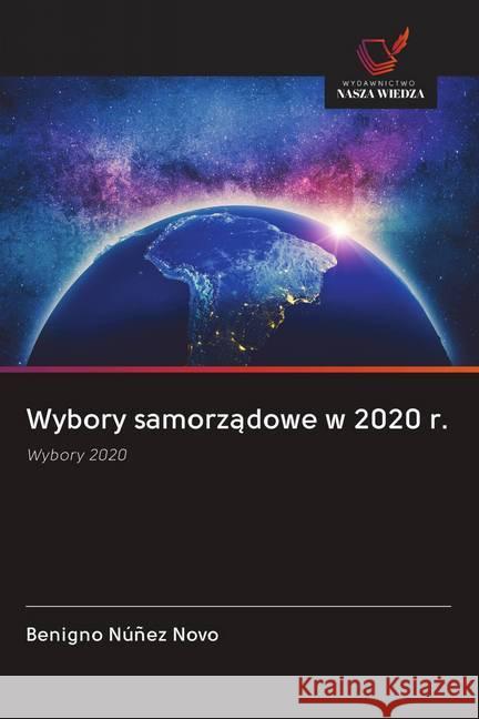 Wybory samorzadowe w 2020 r. : Wybory 2020 Núñez Novo, Benigno 9786202614719 Wydawnictwo Bezkresy Wiedzy