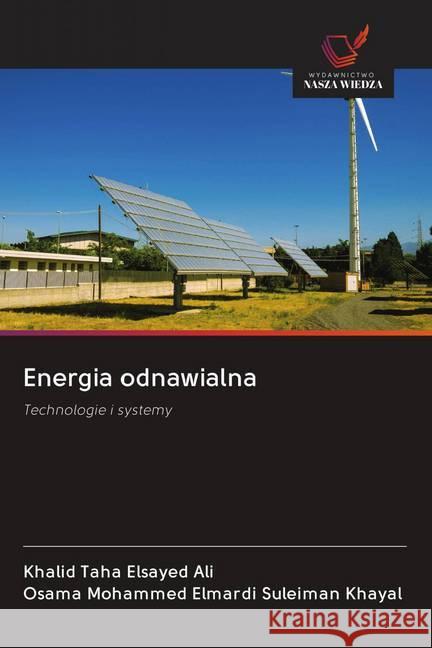 Energia odnawialna : Technologie i systemy Ali, Khalid Taha Elsayed; Khayal, Osama Mohammed Elmardi Suleiman 9786202614788