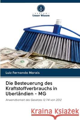 Die Besteuerung des Kraftstoffverbrauchs in Uberlândien - MG Fernando Morais, Luiz 9786202614962