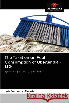 The Taxation on Fuel Consumption of Uberlândia - MG Fernando Morais, Luiz 9786202614979