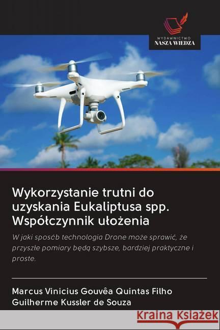 Wykorzystanie trutni do uzyskania Eukaliptusa spp. Wspólczynnik ulozenia : W jaki sposób technologia Drone moze sprawic, ze przyszle pomiary beda szybsze, bardziej praktyczne i proste. Vinicius Gouvêa Quintas Filho, Marcus; Kussler de Souza, Guilherme 9786202615402