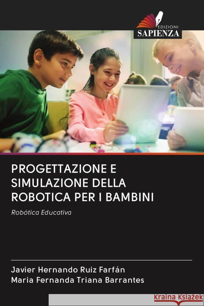 PROGETTAZIONE E SIMULAZIONE DELLA ROBOTICA PER I BAMBINI Ruiz Farfán, Javier Hernando, Triana Barrantes, María Fernanda 9786202615471