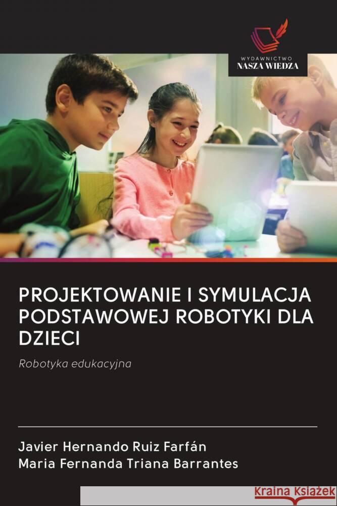 PROJEKTOWANIE I SYMULACJA PODSTAWOWEJ ROBOTYKI DLA DZIECI Ruiz Farfán, Javier Hernando, Triana Barrantes, María Fernanda 9786202615495