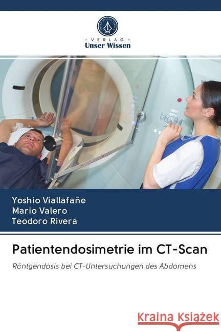 Patientendosimetrie im CT-Scan : Röntgendosis bei CT-Untersuchungen des Abdomens Viallafañe, Yoshio; Valero, Mario; Rivera, Teodoro 9786202615600