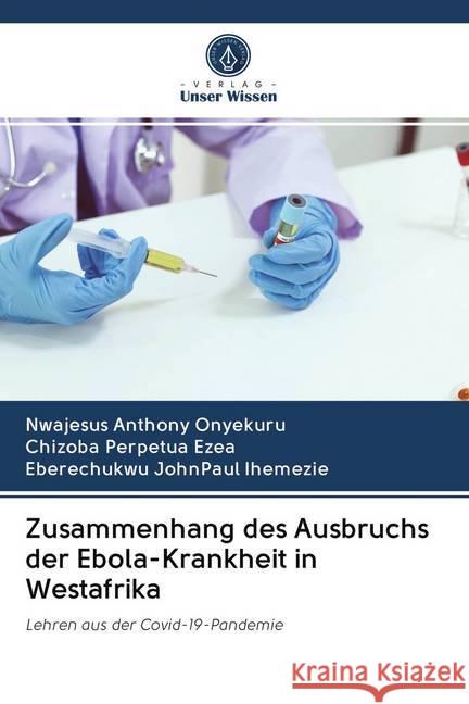 Zusammenhang des Ausbruchs der Ebola-Krankheit in Westafrika : Lehren aus der Covid-19-Pandemie Onyekuru, Nwajesus Anthony; Ezea, Chizoba Perpetua; Ihemezie, Eberechukwu JohnPaul 9786202616072