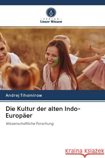 Die Kultur der alten Indo-Europäer : Wissenschaftliche Forschung Tihomirow, Andrej 9786202616799 Sciencia Scripts