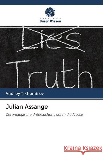 Julian Assange : Chronologische Untersuchung durch die Presse Tikhomirov, Andrey 9786202617215