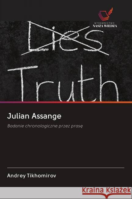 Julian Assange : Badanie chronologiczne przez prase Tikhomirov, Andrey 9786202617314