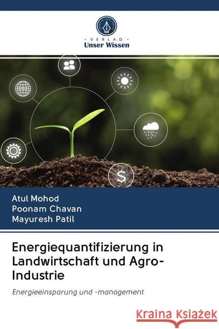 Energiequantifizierung in Landwirtschaft und Agro-Industrie : Energieeinsparung und -management Mohod, Atul; Chavan, Poonam; Patil, Mayuresh 9786202618557