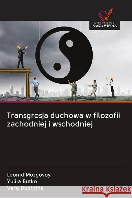 Transgresja duchowa w filozofii zachodniej i wschodniej Mozgovoy, Leonid; Butko, Yuliia; Dubinina, Vera 9786202619592