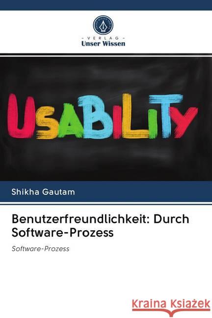 Benutzerfreundlichkeit: Durch Software-Prozess : Software-Prozess Gautam, Shikha 9786202621885