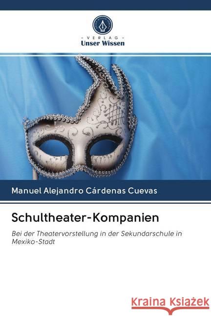 Schultheater-Kompanien : Bei der Theatervorstellung in der Sekundarschule in Mexiko-Stadt Cárdenas Cuevas, Manuel Alejandro 9786202623001