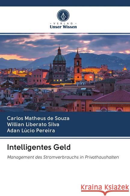 Intelligentes Geld : Management des Stromverbrauchs in Privathaushalten Matheus de Souza, Carlos; Liberato Silva, Willian; Lúcio Pereira, Adan 9786202623032