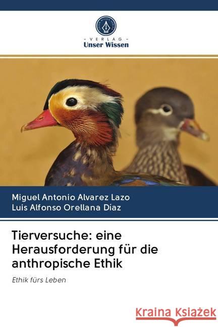 Tierversuche: eine Herausforderung für die anthropische Ethik : Ethik fürs Leben Alvarez Lazo, Miguel Antonio; Orellana Díaz, Luis Alfonso 9786202624220