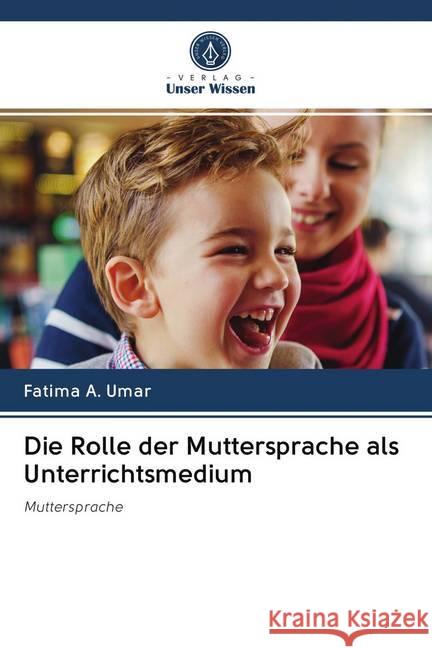 Die Rolle der Muttersprache als Unterrichtsmedium : Muttersprache A. Umar, Fatima 9786202624749