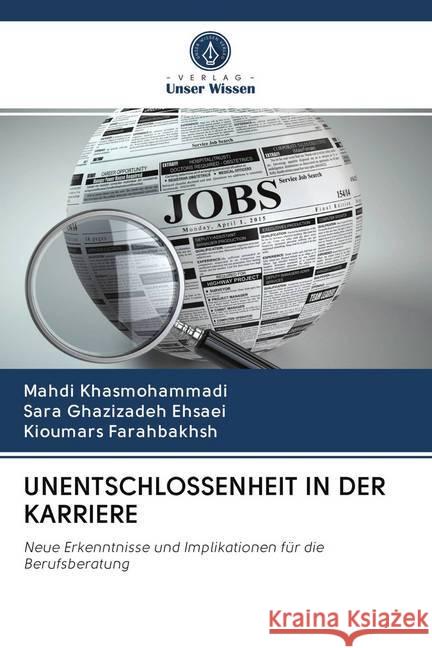 UNENTSCHLOSSENHEIT IN DER KARRIERE : Neue Erkenntnisse und Implikationen für die Berufsberatung Khasmohammadi, Mahdi; Ghazizadeh Ehsaei, Sara; Farahbakhsh, Kioumars 9786202625302 Sciencia Scripts