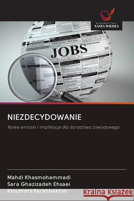 NIEZDECYDOWANIE : Nowe wnioski i implikacje dla doradztwa zawodowego Khasmohammadi, Mahdi; Ghazizadeh Ehsaei, Sara; Farahbakhsh, Kioumars 9786202625425 Wydawnictwo Bezkresy Wiedzy