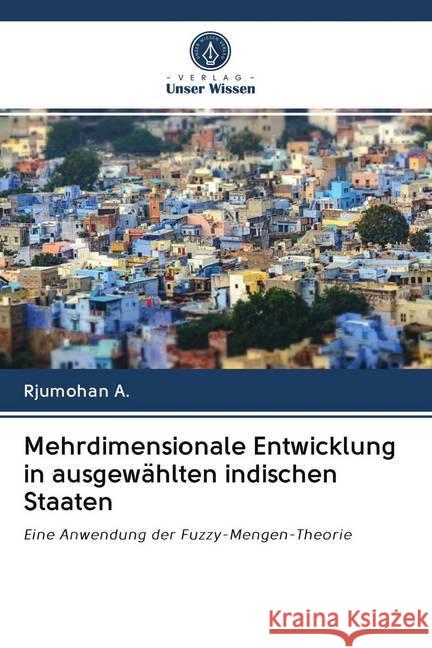 Mehrdimensionale Entwicklung in ausgewählten indischen Staaten : Eine Anwendung der Fuzzy-Mengen-Theorie A., Rjumohan 9786202625531 Sciencia Scripts