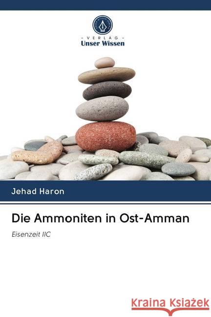 Die Ammoniten in Ost-Amman : Eisenzeit IIC Haron, Jehad 9786202626163