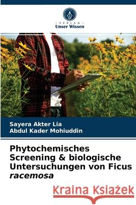 Phytochemisches Screening & biologische Untersuchungen von Ficus racemosa Sayera Akter Lia, Abdul Kader Mohiuddin 9786202627115 Verlag Unser Wissen