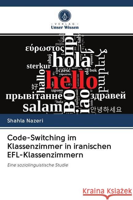 Code-Switching im Klassenzimmer in iranischen EFL-Klassenzimmern : Eine soziolinguistische Studie Nazeri, Shahla 9786202627412