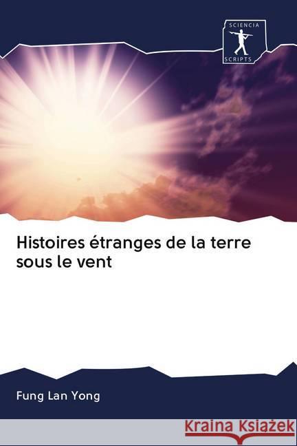 Histoires étranges de la terre sous le vent Yong, Fung Lan 9786202627634 Sciencia Scripts