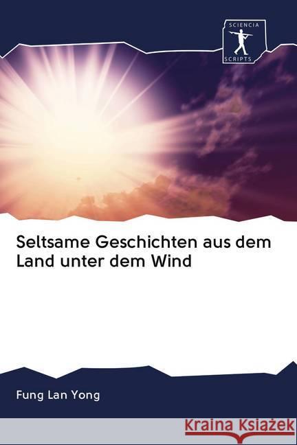 Seltsame Geschichten aus dem Land unter dem Wind Yong, Fung Lan 9786202627641 Sciencia Scripts