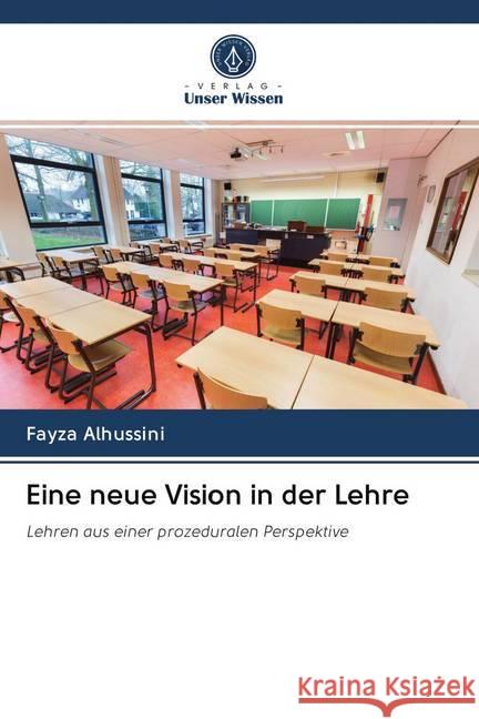 Eine neue Vision in der Lehre : Lehren aus einer prozeduralen Perspektive Alhussini, Fayza 9786202628631