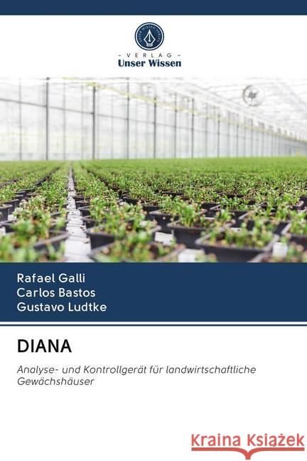 DIANA : Analyse- und Kontrollgerät für landwirtschaftliche Gewächshäuser Galli, Rafael; Bastos, Carlos; Ludtke, Gustavo 9786202629454