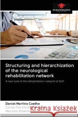 Structuring and hierarchization of the neurological rehabilitation network Daniel Martins Coelho Carlos Fernando Herrero Marcelo Riberto 9786202629751