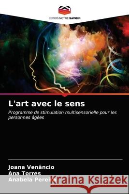 L'art avec le sens Ven Ana Torres Anabela Pereira 9786202630498 Editions Notre Savoir