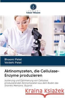 Aktinomyzeten, die Cellulase-Enzyme produzieren Patel, Bhoomi; Patel, Vaidehi 9786202632119 Verlag Unser Wissen