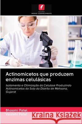 Actinomicetos que produzem enzimas celulásicas Patel, Bhoomi 9786202632164 Edicoes Nosso Conhecimento