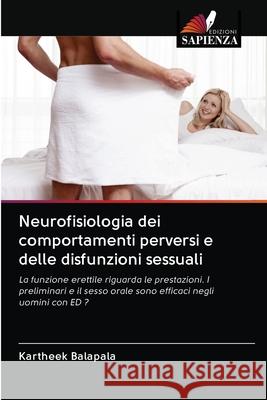 Neurofisiologia dei comportamenti perversi e delle disfunzioni sessuali Kartheek Balapala 9786202635882 Edizioni Sapienza