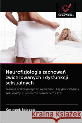 Neurofizjologia zachowań zwichrowanych i dysfunkcji seksualnych Balapala, Kartheek 9786202635905 Wydawnictwo Nasza Wiedza