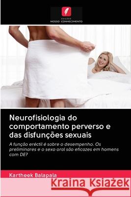 Neurofisiologia do comportamento perverso e das disfunções sexuais Kartheek Balapala 9786202635912 Edicoes Nosso Conhecimento