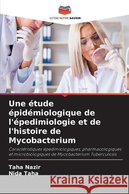 Une étude épidémiologique de l'épedimiologie et de l'histoire de Mycobacterium Nazir, Taha 9786202638272