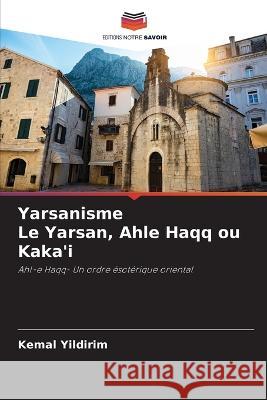 Yarsanisme Le Yarsan, Ahle Haqq ou Kaka\'i Kemal Yildirim 9786202641340