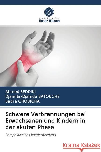 Schwere Verbrennungen bei Erwachsenen und Kindern in der akuten Phase : Perspektive des Wiederbelebers SEDDIKI, Ahmed; Batouche, Djamila-Djahida; CHOUICHA, Badra 9786202642347 Sciencia Scripts