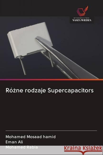 Rózne rodzaje Supercapacitors Mosaad hamid, Mohamed; Ali, Eman; Rabia, Mohamed 9786202643092