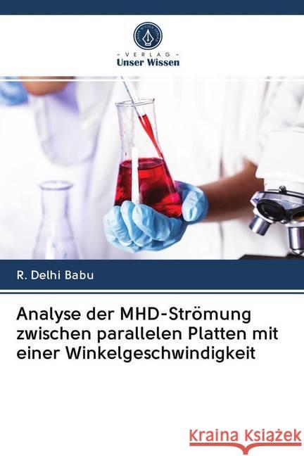 Analyse der MHD-Strömung zwischen parallelen Platten mit einer Winkelgeschwindigkeit Delhi Babu, R. 9786202643207 Sciencia Scripts