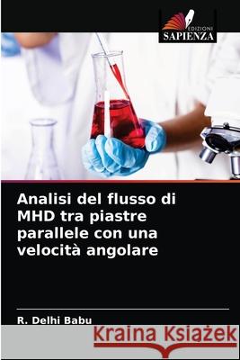 Analisi del flusso di MHD tra piastre parallele con una velocità angolare Delhi Babu, R. 9786202643238