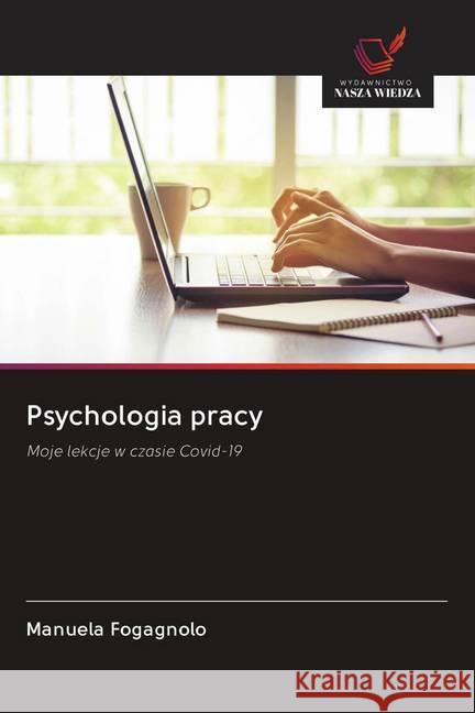 Psychologia pracy : Moje lekcje w czasie Covid-19 Fogagnolo, Manuela 9786202643917