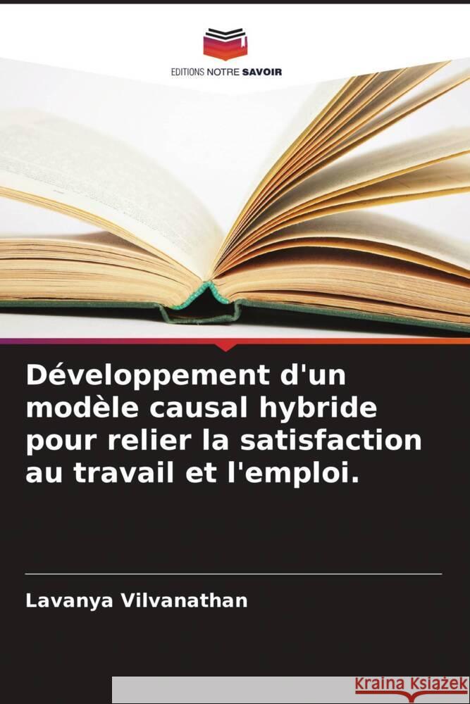 Développement d'un modèle causal hybride pour relier la satisfaction au travail et l'emploi. Vilvanathan, Lavanya 9786202643931