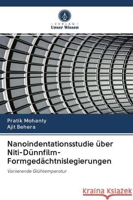 Nanoindentationsstudie über Niti-Dünnfilm-Formgedächtnislegierungen : Variierende Glühtemperatur Mohanty, Pratik; Behera, Ajit 9786202644204 Sciencia Scripts